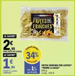 E.Leclerc FRITES FRAÎCHES PRÉ-CUITES PIERRE & LUCAS offre
