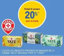 E.Leclerc SUR LES PRODUITS PRÉSENTS EN MAGASIN DE LA GÁMME THÉ ET INFUSION "YATÉ" ET "TISÉA"* offre