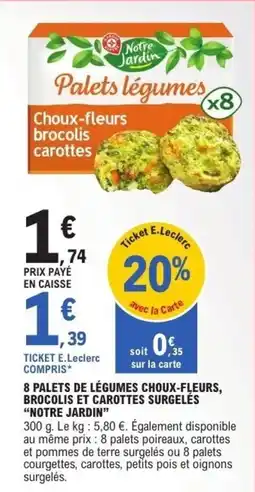 E.Leclerc 8 palets de légumes choux-fleurs, brocolis et carottes surgelés notre jardin offre