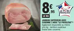 E.Leclerc Jambon supérieur avec couenne 3 noix le privilège offre