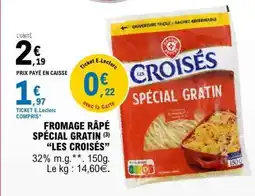 E.Leclerc FROMAGE RÂPÉ SPÉCIAL GRATIN “LES CROISÉS” offre