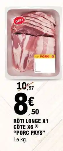 E.Leclerc RÔTI LONGE X1 CÔTE X6 (1) “PORC PAYS” offre