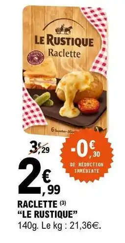 E.Leclerc Raclette Le Rustique offre