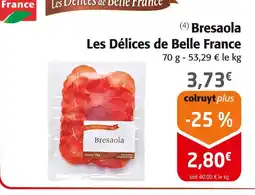 Colruyt LES DELICES DE BELLE FRANCE Bresaola offre