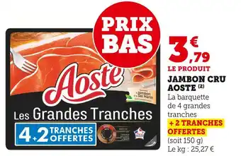 Super U AOSTE Jambon Cru Les Grandes Tranches offre