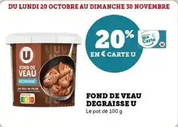 U Express Fond de veau degraisseDU LUNDI 20 OCTOBRE AU DIMANCHE 30 NOVEMBRE u offre