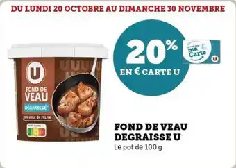 U Express Fond de veau degraisseDU LUNDI 20 OCTOBRE AU DIMANCHE 30 NOVEMBRE u offre
