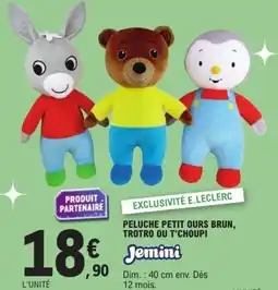 E.Leclerc Peluche petit ours brun, trotro ou t'choupi offre