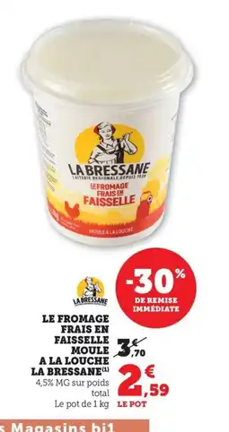 Maximarché LA BRESSANE Le fromage frais en faisselle moule a la louche offre