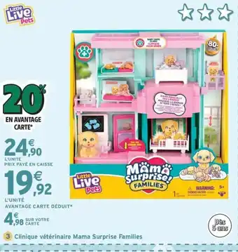 Intermarché Express LITTLE LIVE PETS Clinique vétérinaire Mama Surprise Families offre