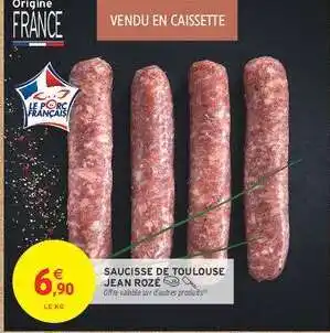 Intermarché Hyper SAUCISSE DE TOULOUSE JEAN ROZÉ offre