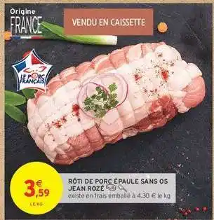 Intermarché Hyper RÔTI DE PORC ÉPAULE SANS OS JEAN ROZÉ offre