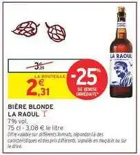 Intermarché Hyper BIÈRE BLONDE LA RAOUL offre