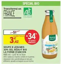 Intermarché Hyper SOUPE 8 LÉGUMES 30% SEL RÉDUIT BIO LA FERME D'ANCHIN offre