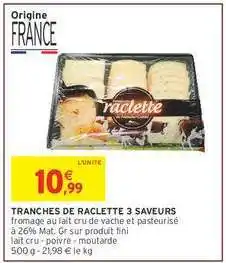 Intermarché Hyper TRANCHES DE RACLETTE 3 SAVEURS offre