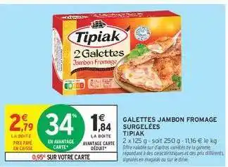 Intermarché Hyper Tipiak 2 Galettes Jambon Fromage Surgelées offre