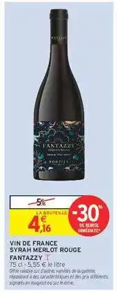 Intermarché Hyper VIN DE FRANCE SYRAH MERLOT ROUGE FANTAZZY offre