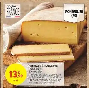 Intermarché FROMAGE À RACLETTE PRESTIGE BADOZ offre