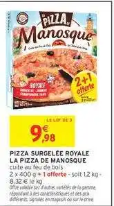 Intermarché PIZZA SURGELÉE ROYALE LA PIZZA DE MANOSQUE offre