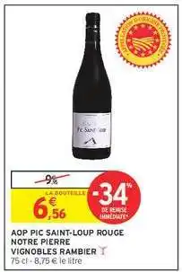 Intermarché AOP PIC SAINT-LOUP ROUGE NOTRE PIERRE VIGNOBLES RAMBIER offre