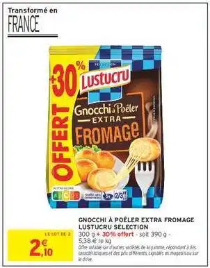 Intermarché Gnocchi à Poêler Extra Fromage Lustucru Sélection offre