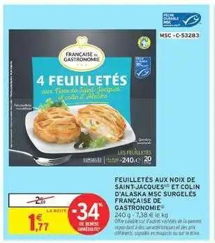 Intermarché FEUILLETÉS AUX NOIX DE SAINT-JACQUES ET COLIN D'ALASKA MSC SURGELÉS FRANÇAISE DE GASTRONOMIE offre