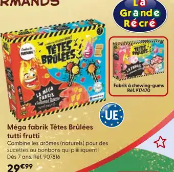 La Grande Récré TETES BRULÉES Méga fabrik tutti frutti offre