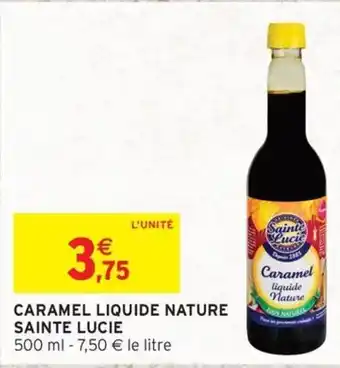 Intermarché SAINTE LUCIE Caramel liquide nature offre