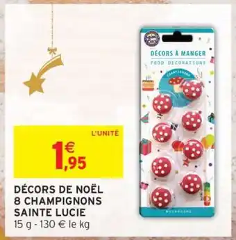 Intermarché DÉCORS DE NOËL 8 CHAMPIGNONS SAINTE LUCIE offre