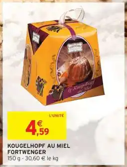 Intermarché KOUGELHOPF AU MIEL FORTWENGER offre