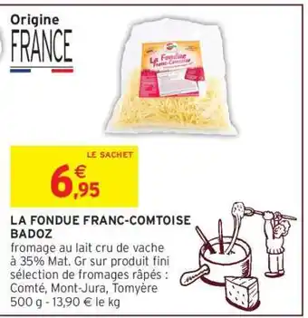 Intermarché LA FONDUE FRANC-COMTOISE BADOZ offre