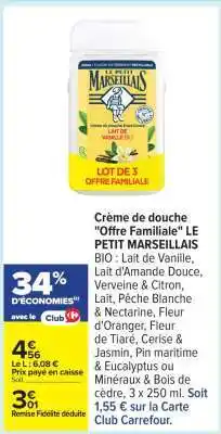 Carrefour Crème de douche Offre familiale LE PETIT MARSEILLAIS offre