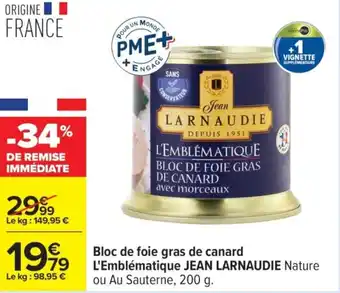 Carrefour JEAN LARNAUDIE Bloc de foie gras de canard L'Emblématique offre