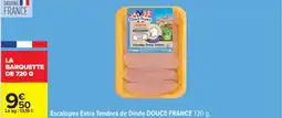 Carrefour DOUCE FRANCE Escalopes Extra Tendres de Dinde offre