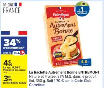 Carrefour ENTREMONT La Raclette Autrement Bonne offre