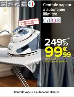 Carrefour CALOR Centrale vapeur à autonomie illimitée offre