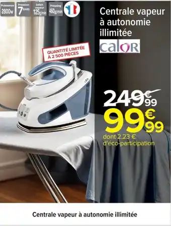 Carrefour CALOR Centrale vapeur à autonomie illimitée offre