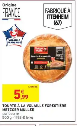 Intermarché METZGER MULLER Tourte à la volaille forestière offre