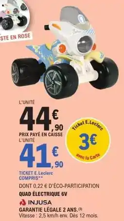 E.Leclerc E.leclerc - quad électrique 6v injusa garanti e'egale 2 ans offre
