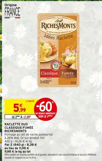 Intermarché RICHESMONTS Raclette duo classique-fumée offre