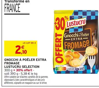 Intermarché Lustucru Selection Gnocchi à Poêler Extra Fromage offre
