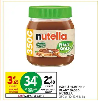 Intermarché NUTELLA Pâte à tartiner Plant Based offre