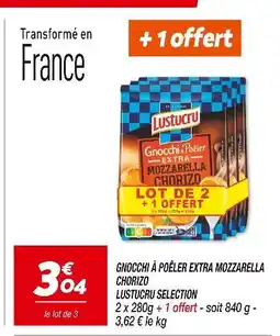 Netto LUSTUCRU SELECTION Gnocchi à Poêler Extra Mozzarella Chorizo offre