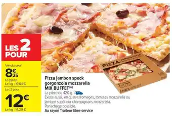 Carrefour Market Pizza jambon speck gorgonzola mozzarella MIX BUFFET offre