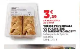 Super U Tresse provencale qu forestière ou jambon fromage offre