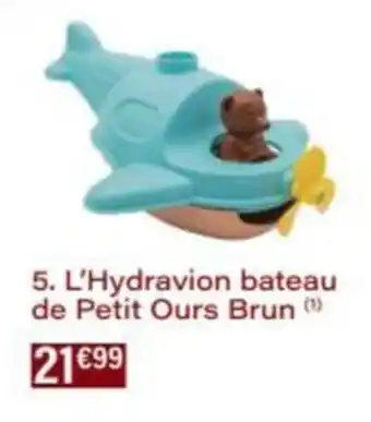 Monop' L'Hydravion bateau de Petit Ours Brun offre
