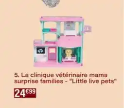 Monop' La clinique vétérinaire mama surprise families Little live pets offre