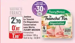 G20 FLEURY MICHON Jambon Le Tranché Fin Dégustation Conservation sans Nitrite offre