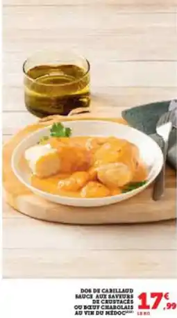 Super U Dos de cabillaud sauce aux saveurs de crustaces ou but charolais au vin du midoc offre