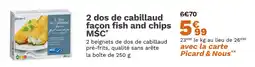 Picard PICARD 2 dos de cabillaud façon fish and chips MSC offre